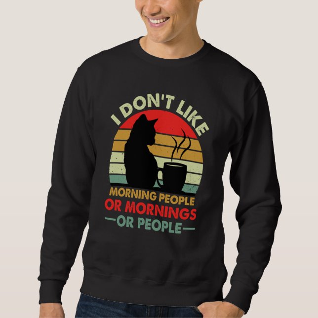 I Don't Like Morning People Or Mornings Or People  Sweatshirt (Vorderseite)