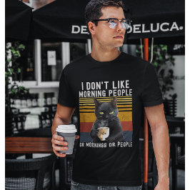 I Don't Like Morning People or Mornings or People T-Shirt