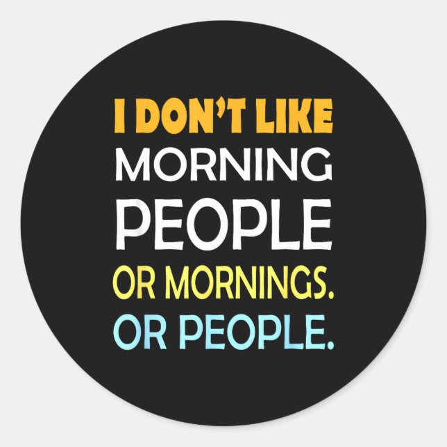I Don't Like Morning People Sarcastic Funny Mornin Runder Aufkleber (Vorderseite)