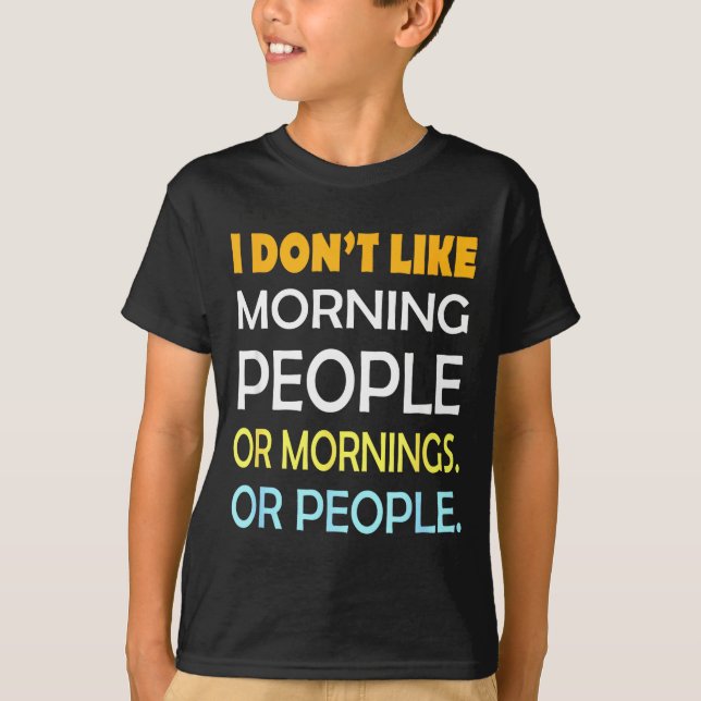 I Don't Like Morning People Sarcastic Funny Mornin T-Shirt (Vorderseite)