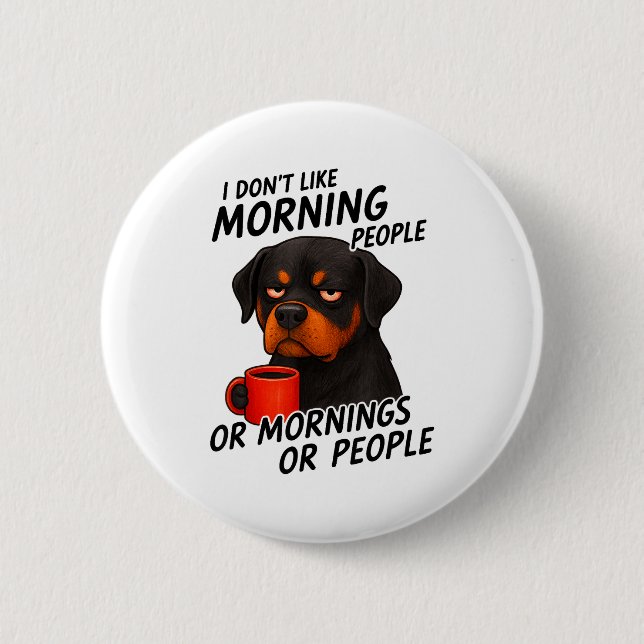 I Don't Like Morning People Sarcastic Rottweiler M Button (Vorderseite)
