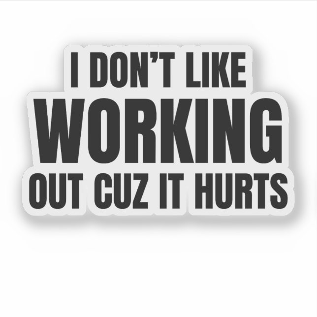 I Don't Like Working Out Cuz It Hurts Aufkleber (Vorderseite)
