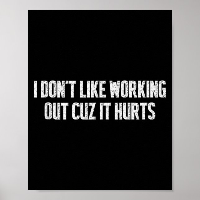 I Dont Like Working Out Cuz It Hurts Relatable Gym Poster (Vorne)