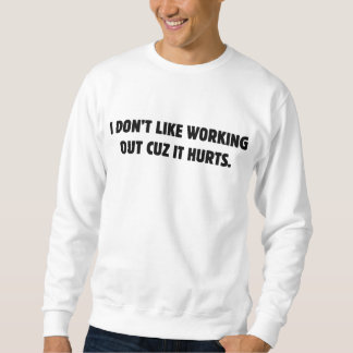 I Don't Like Working Out Cuz It Hurts Sweatshirt