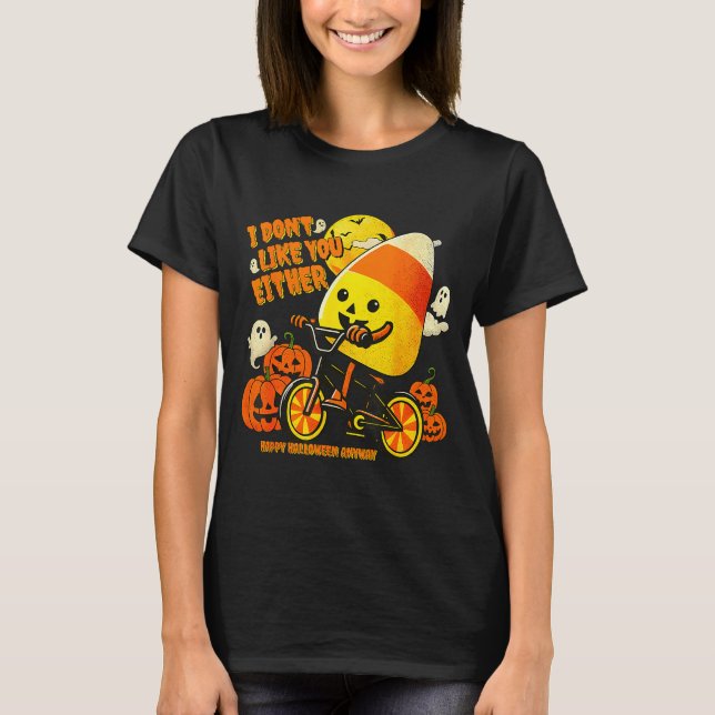 I Don't Like You Either Happy Halloween Anyway Can T-Shirt (Vorderseite)