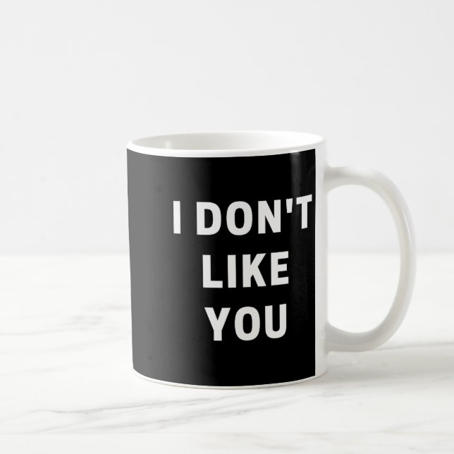 I Don't Like You - I'm Difficult  Kaffeetasse (Rechts)