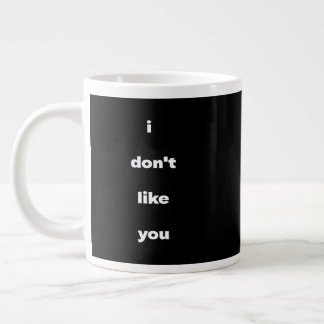 I Don't Like You Joke Humor Jumbo-Tasse