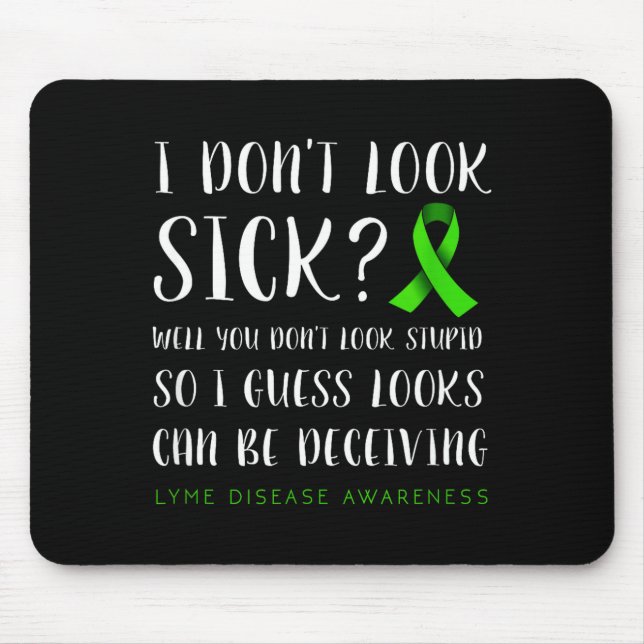 I Don't Look Sick - Lyme Disease Awareness  Mousepad (Vorne)