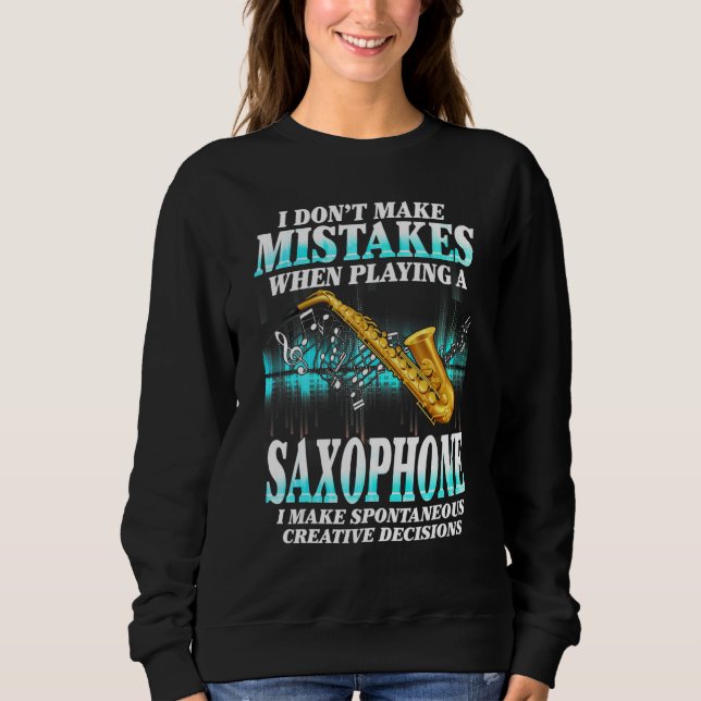 I Don't Make Mistakes Saxophone Musician Humor For Sweatshirt (Vorderseite)