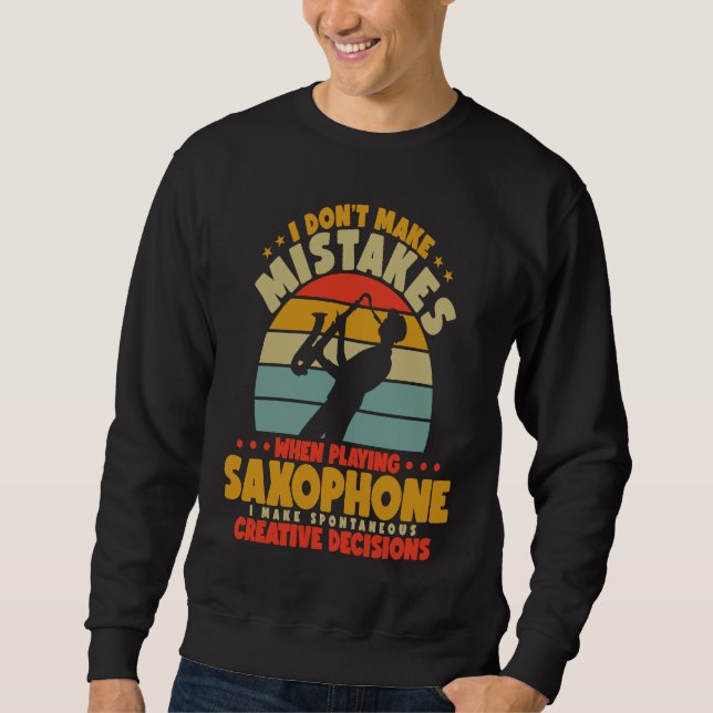 I Don't Make Mistakes When Playing A Saxophone Pla Sweatshirt (Vorderseite)
