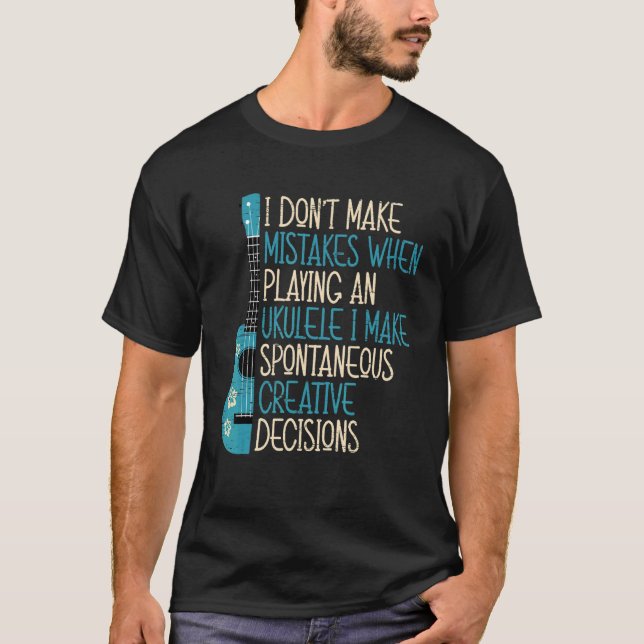I Don't Make Mistakes When Playing An Ukulele T-Shirt (Vorderseite)