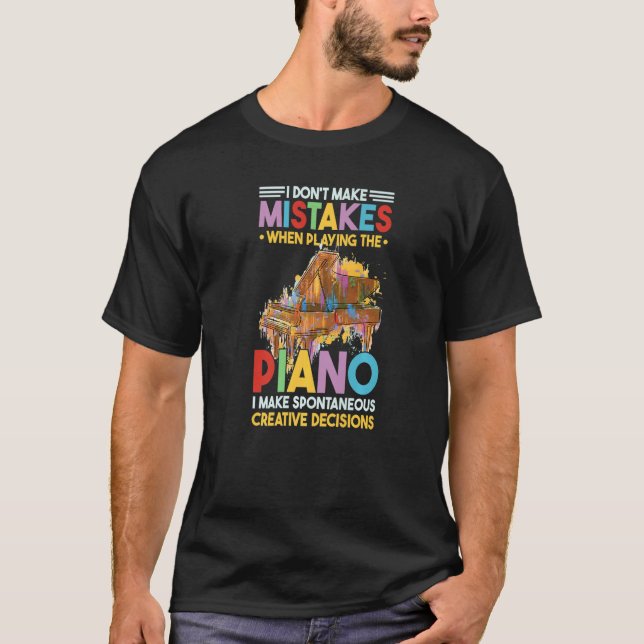 I Dont Make Mistakes When Playing The Piano  2 T-Shirt (Vorderseite)