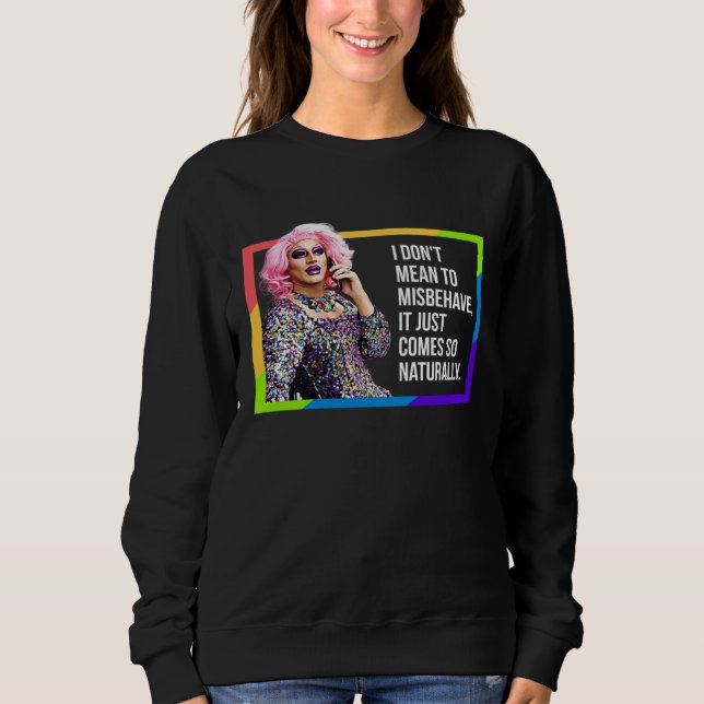 I DON'T MEAN TO MISBEHAVE DRAG QUEEN GAY PRIDE HUM SWEATSHIRT (Vorderseite)