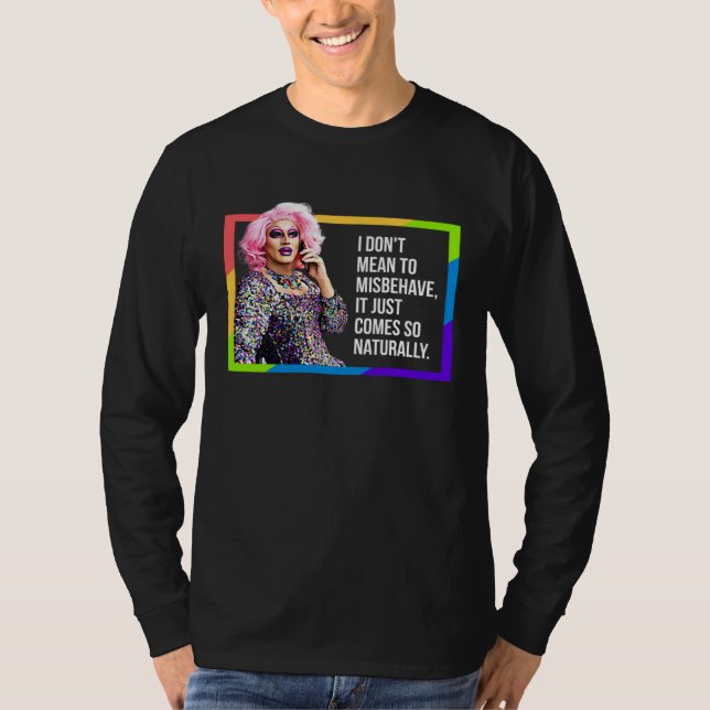 I DON'T MEAN TO MISBEHAVE DRAG QUEEN GAY PRIDE HUM T-Shirt (Vorderseite)
