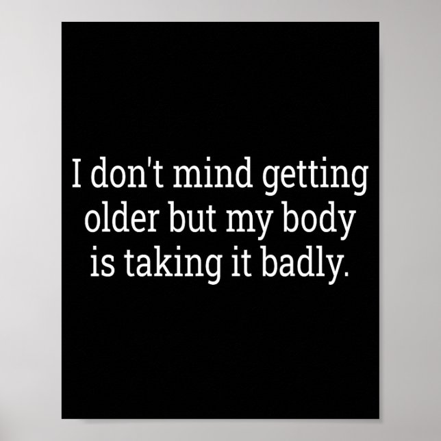 I Don't Mind Getting Older But My Body Is Taking F Poster (Vorne)