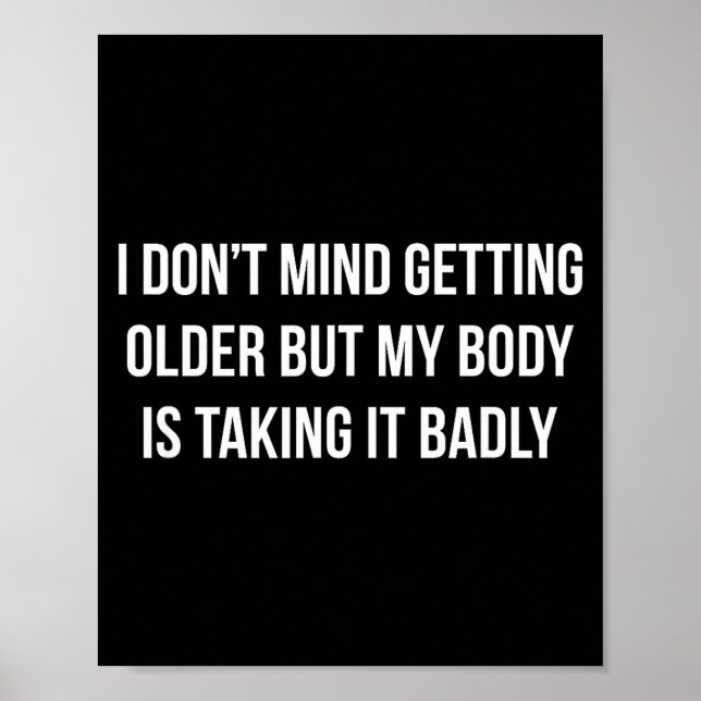 I Don't Mind Getting Older But My Body Is Taking I Poster (Vorne)