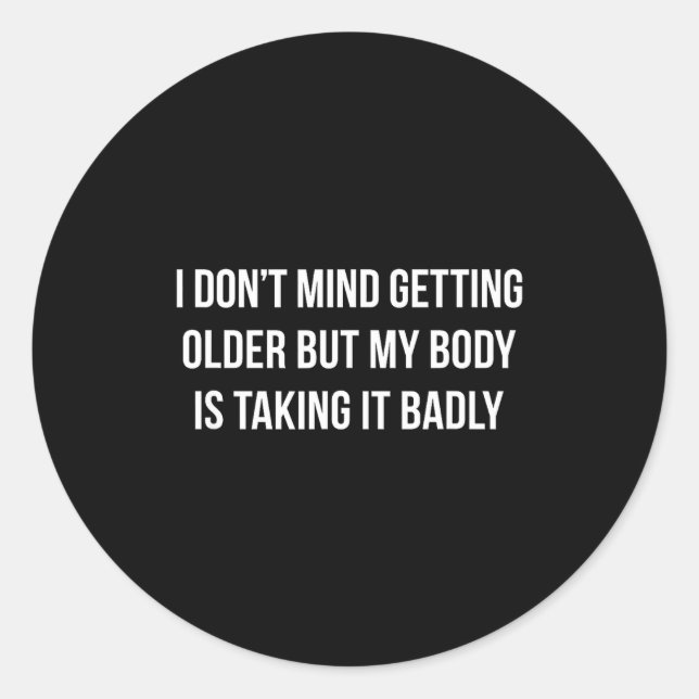 I Don't Mind Getting Older But My Body Is Taking I Runder Aufkleber (Vorderseite)