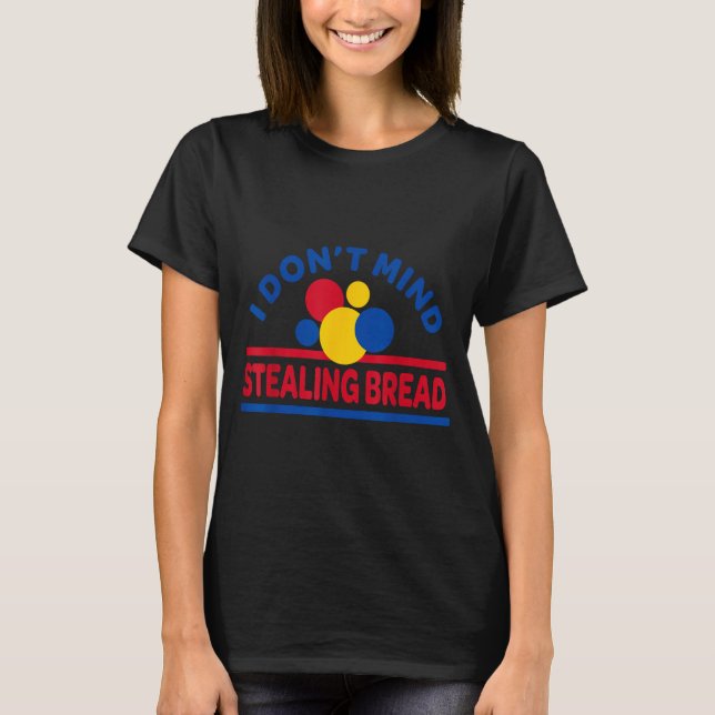 I Don't Mind Stealing Bread  T-Shirt (Vorderseite)