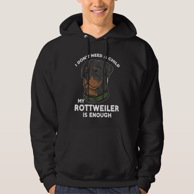 I don't need a child my rottweiler is enough rottw hoodie (Vorderseite)