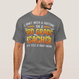 I Don't Need A Costume I'm A 3rd Grade Teacher Hal T-Shirt