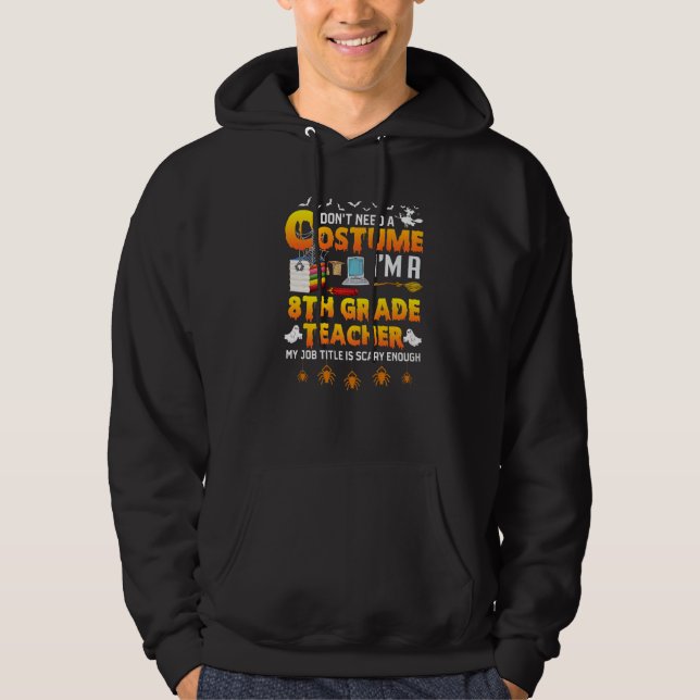 I Don't Need A Costume I'm A 8th Grade Teacher Hal Hoodie (Vorderseite)