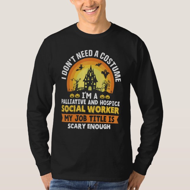 I Don't Need A Costume I'm A Palliative And Hospic T-Shirt (Vorderseite)
