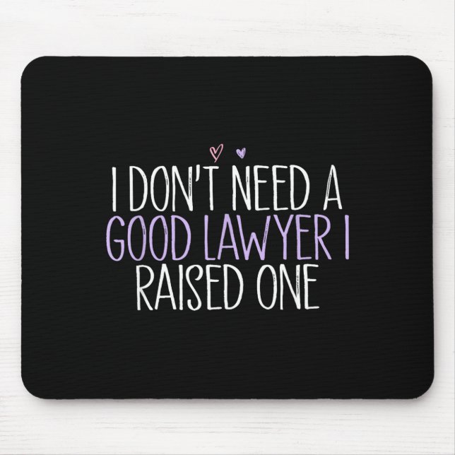 I Don't Need A Good Lawyer I Raised One  Mousepad (Vorne)