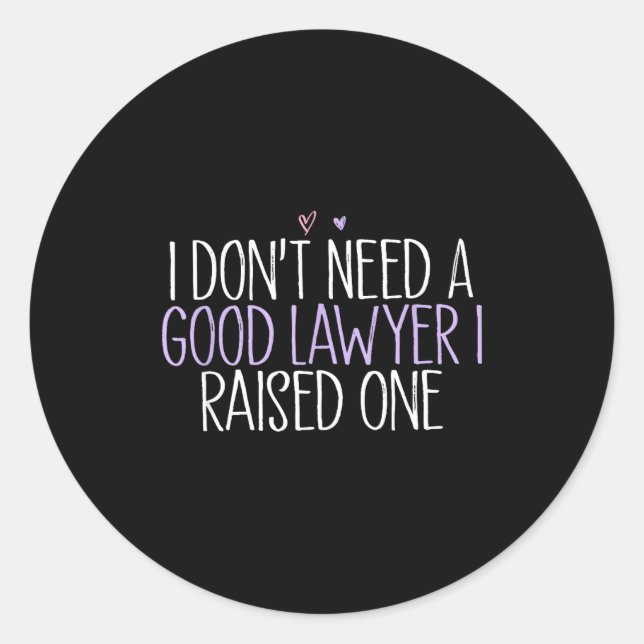 I Don't Need A Good Lawyer I Raised One  Runder Aufkleber (Vorderseite)