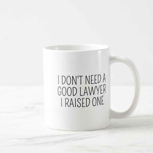 I Dont Need A Good Lawyer I Raised One Shirt Law  Kaffeetasse (Rechts)