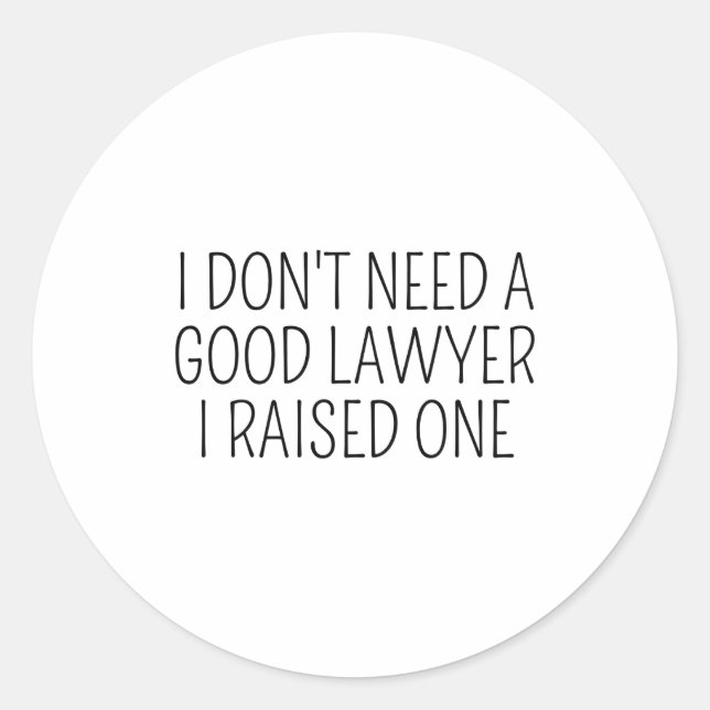 I Dont Need A Good Lawyer I Raised One Shirt Law  Runder Aufkleber (Vorderseite)