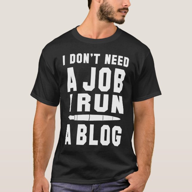 I don't need a Job I run a Blog I Professional Wri T-Shirt (Vorderseite)