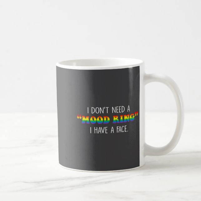 I Don't Need A Mood Ring I Have A Face  Kaffeetasse (Rechts)
