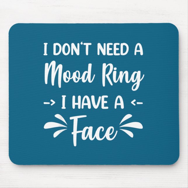 I Don't Need A Mood Ring I Have A Face  Mousepad (Vorne)