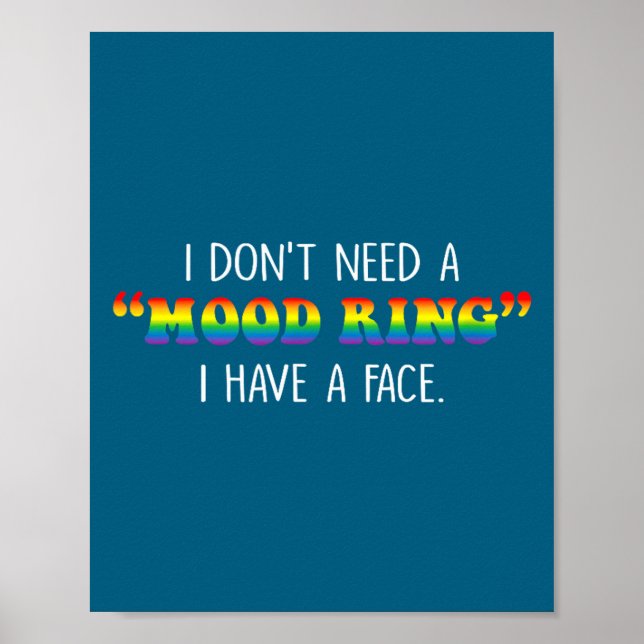 I Don't Need A Mood Ring I Have A Face  Poster (Vorne)