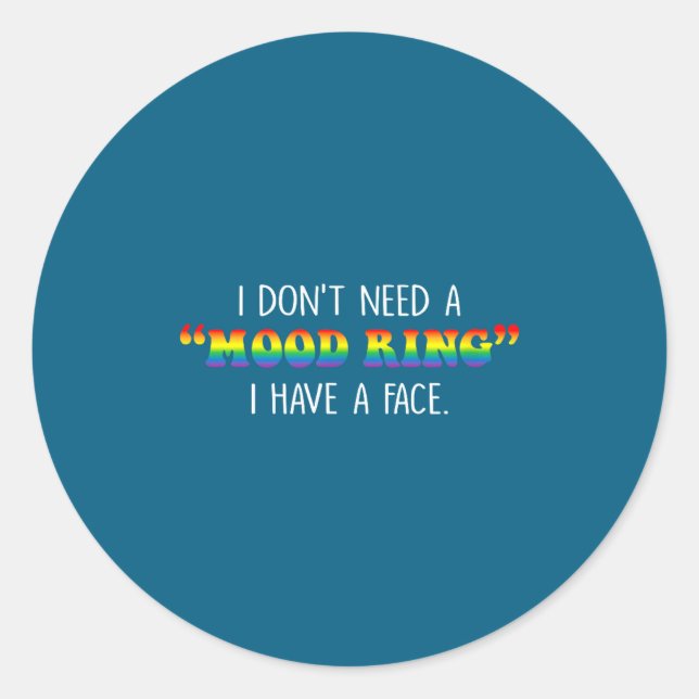 I Don't Need A Mood Ring I Have A Face  Runder Aufkleber (Vorderseite)