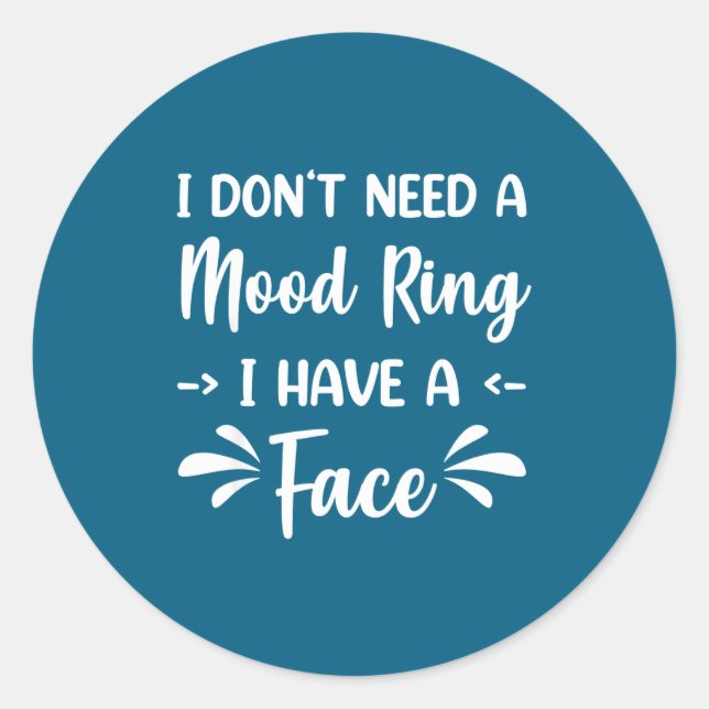 I Don't Need A Mood Ring I Have A Face  Runder Aufkleber (Vorderseite)