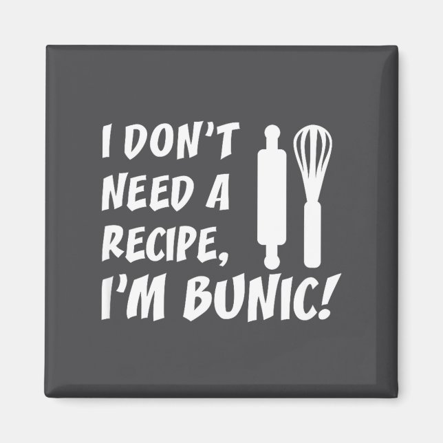 I Don't Need A Recipe I'm Bunic Romanian Grandfath Magnet (Vorne)
