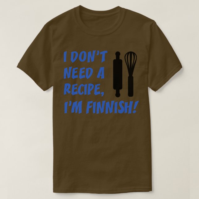 I Dont Need A Recipe Im Finnish Funny Cooking T-Shirt (Design vorne)