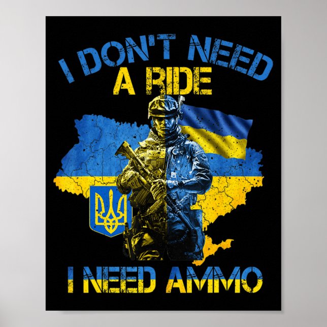 I Don't Need A Ride I Need Ammo Proud Support Ukra Poster (Vorne)