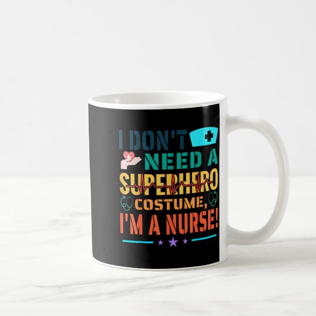 I Don't Need A Superhero Costume, I'm A Nurse Funn Kaffeetasse (Rechts)