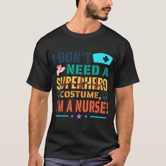 I Don't Need A Superhero Costume, I'm A Nurse Funn T-Shirt (Vorderseite)