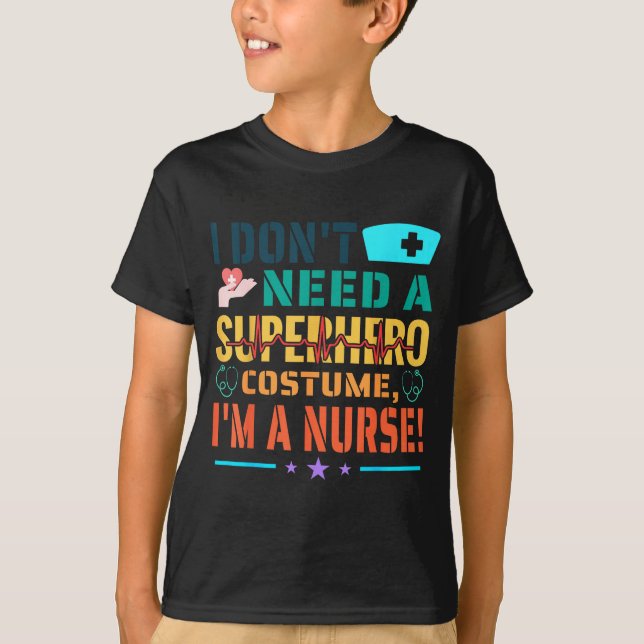 I Don't Need A Superhero Costume, I'm A Nurse Funn T-Shirt (Vorderseite)