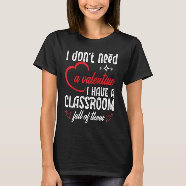 I Don't Need A Valentine Valentines Day Teacher Sc T-Shirt (Vorderseite)