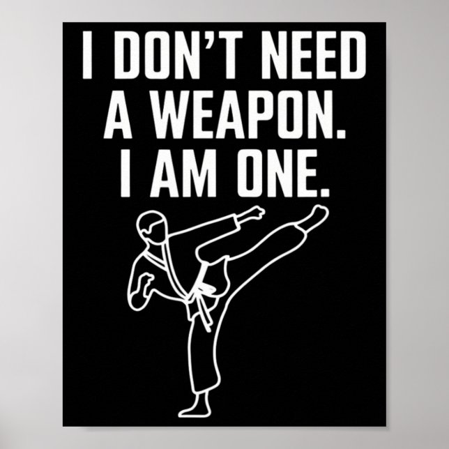 I Don't Need A Weapon I Am One - Funny Karate 1  Poster (Vorne)