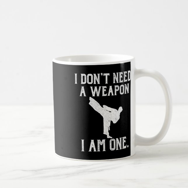 I Don't Need A Weapon I Am One - Funny Karate  Kaffeetasse (Rechts)