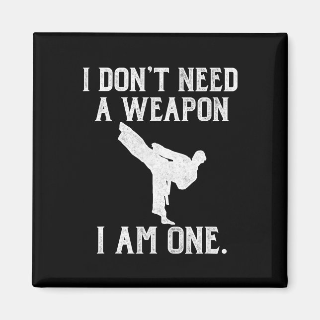 I Don't Need A Weapon I Am One - Funny Karate  Magnet (Vorne)