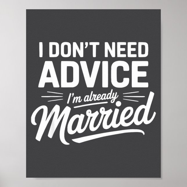 I Don't Need Advice I'm Already Married Relationsh Poster (Vorne)