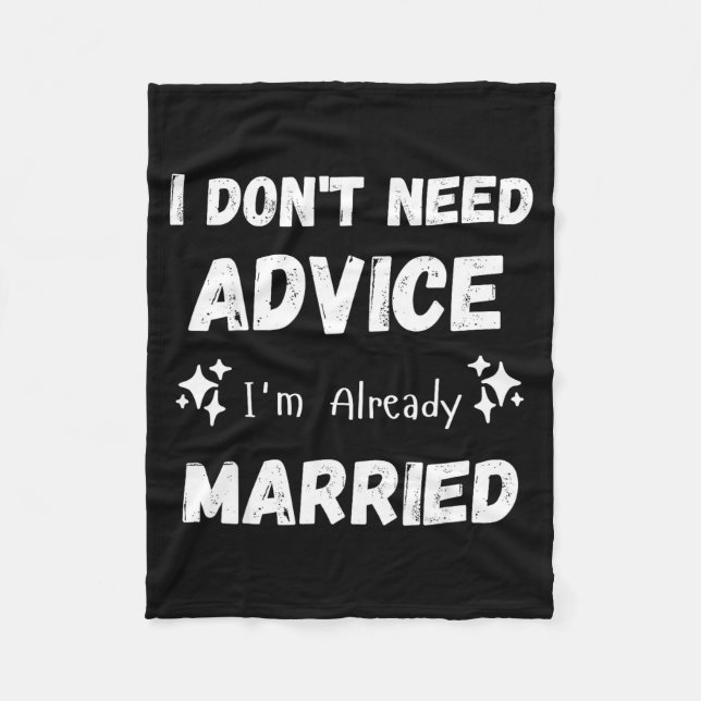 I Don't Need Advice I'm Already Married Sarcastic  Fleecedecke (Vorderseite)
