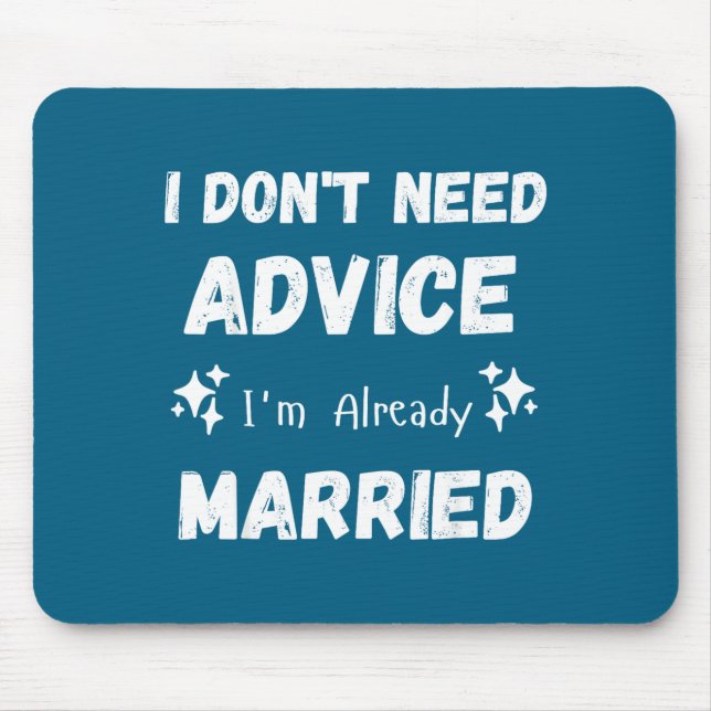 I Don't Need Advice I'm Already Married Sarcastic  Mousepad (Vorne)