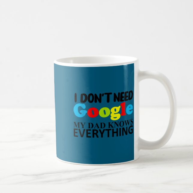 I Don't Need Google My Dad Knows Everything Daught Kaffeetasse (Rechts)